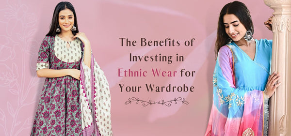 The Benefits of Investing in Ethnic Wear for Your Wardrobe