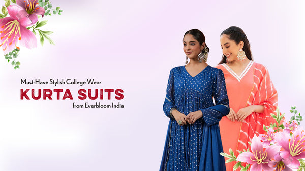 Dress to Impress: Must-Have Stylish College Wear Kurta Suits from Everbloom India