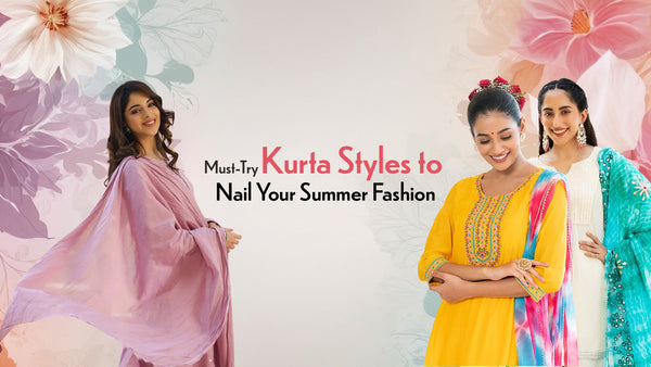 Must-Try Kurta Styles to Nail Your Summer Fashion